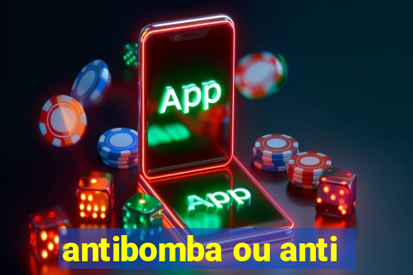 antibomba ou anti-bomba